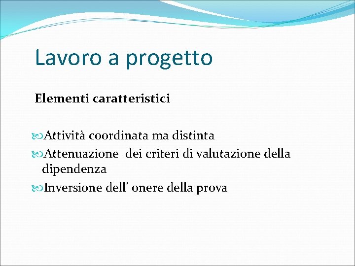 Lavoro a progetto Elementi caratteristici Attività coordinata ma distinta Attenuazione dei criteri di valutazione