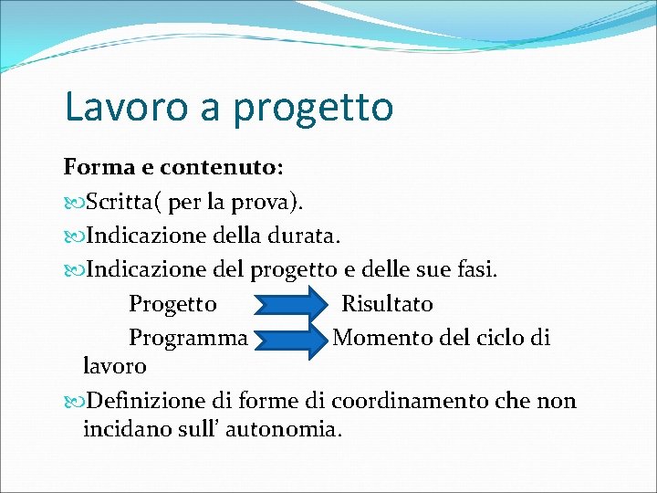 Lavoro a progetto Forma e contenuto: Scritta( per la prova). Indicazione della durata. Indicazione