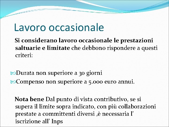 Lavoro occasionale Si considerano lavoro occasionale le prestazioni saltuarie e limitate che debbono rispondere