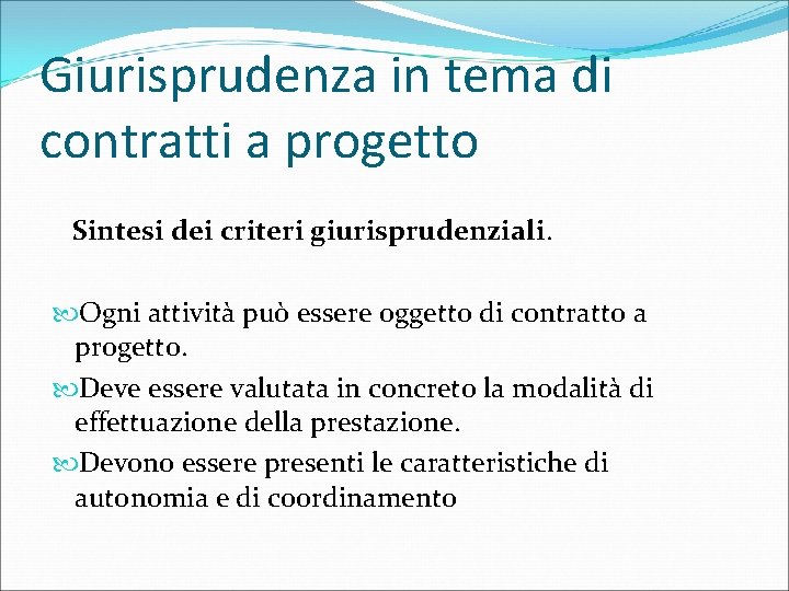 Giurisprudenza in tema di contratti a progetto Sintesi dei criteri giurisprudenziali. Ogni attività può