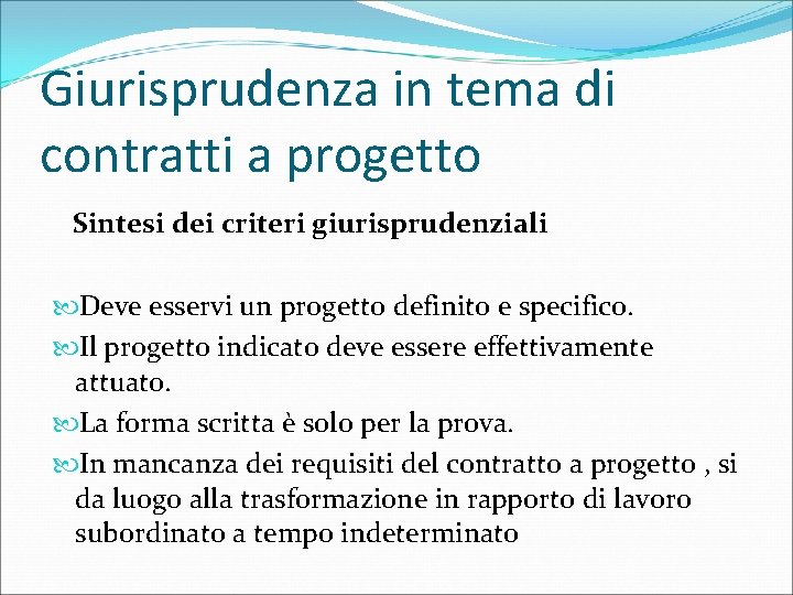 Giurisprudenza in tema di contratti a progetto Sintesi dei criteri giurisprudenziali Deve esservi un