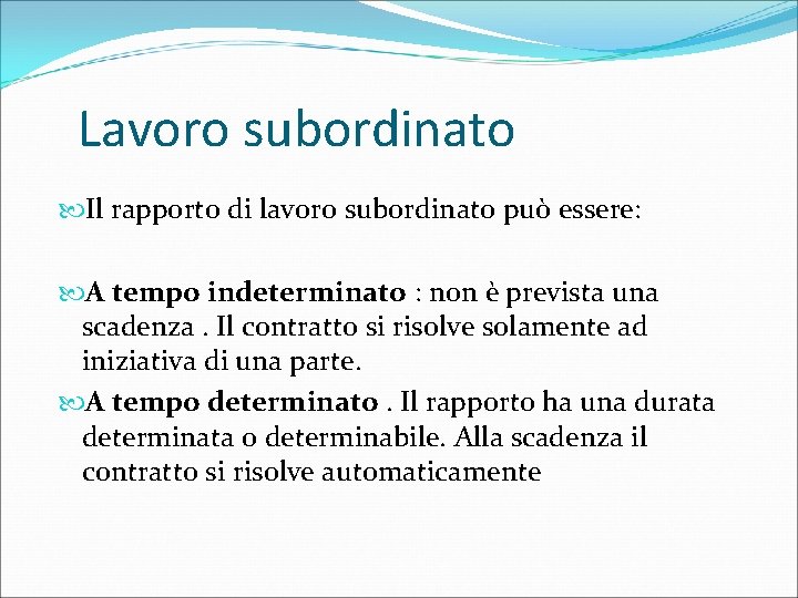 Lavoro subordinato Il rapporto di lavoro subordinato può essere: A tempo indeterminato : non