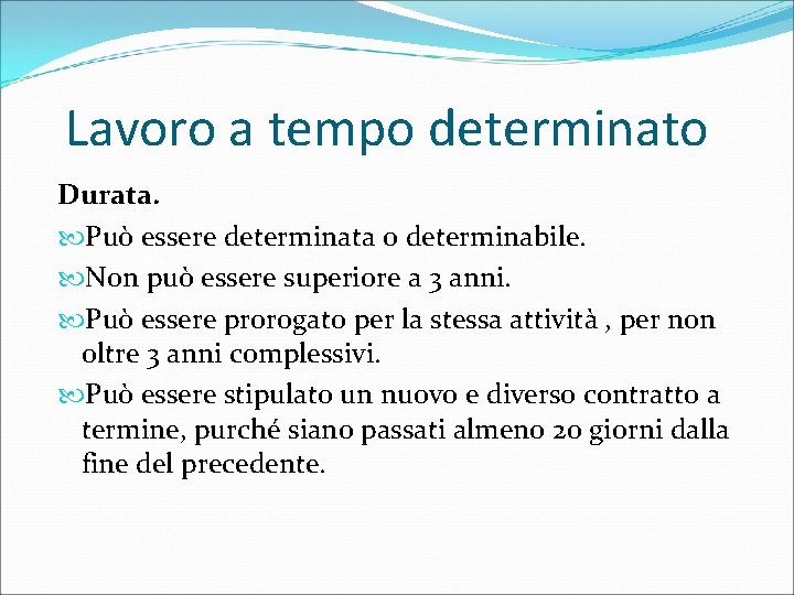 Lavoro a tempo determinato Durata. Può essere determinata o determinabile. Non può essere superiore