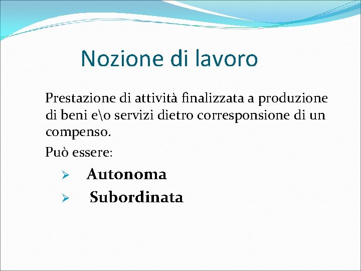 Nozione di lavoro Prestazione di attività finalizzata a produzione di beni eo servizi dietro