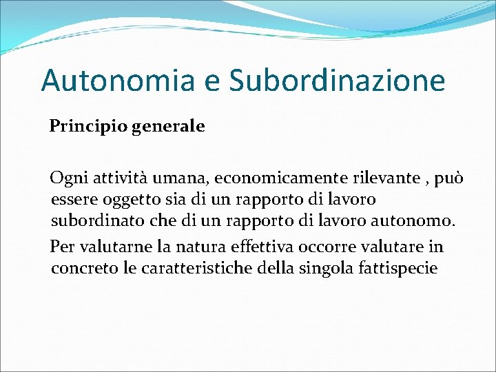 Autonomia e Subordinazione Principio generale Ogni attività umana, economicamente rilevante , può essere oggetto