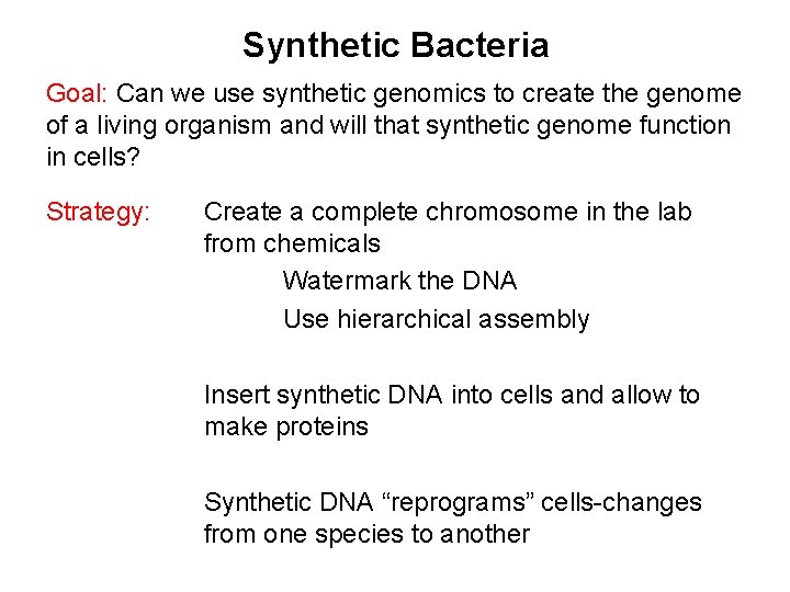 Synthetic Bacteria Goal: Can we use synthetic genomics to create the genome of a
