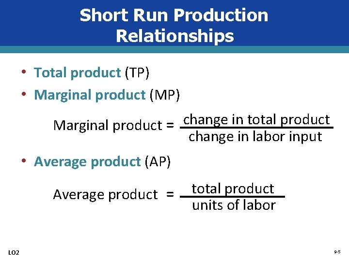 Short Run Production Relationships • Total product (TP) • Marginal product (MP) Marginal product