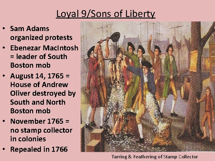 Loyal 9/Sons of Liberty • Sam Adams organized protests • Ebenezar Mac. Intosh =