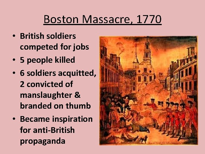 Boston Massacre, 1770 • British soldiers competed for jobs • 5 people killed •
