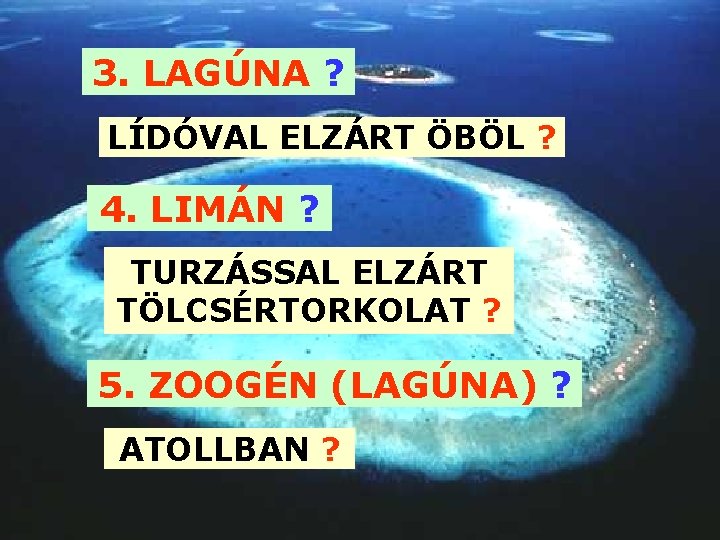 3. LAGÚNA ? LÍDÓVAL ELZÁRT ÖBÖL ? 4. LIMÁN ? TURZÁSSAL ELZÁRT TÖLCSÉRTORKOLAT ?