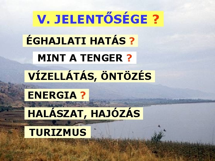 V. JELENTŐSÉGE ? ÉGHAJLATI HATÁS ? MINT A TENGER ? VÍZELLÁTÁS, ÖNTÖZÉS ENERGIA ?