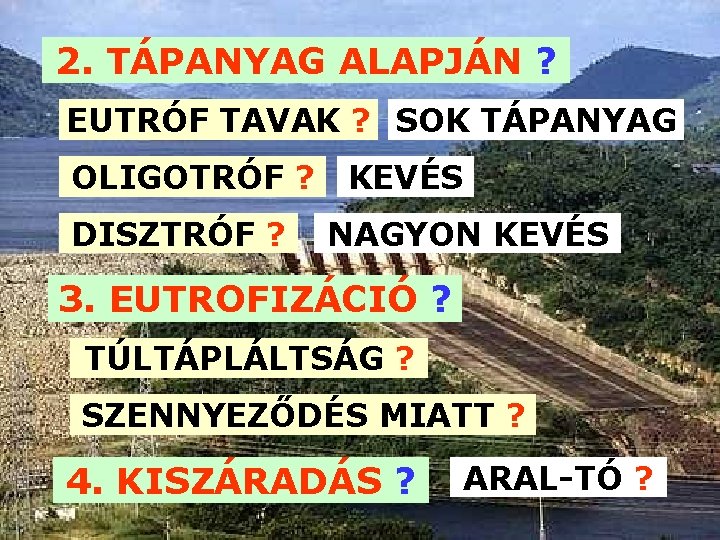 2. TÁPANYAG ALAPJÁN ? EUTRÓF TAVAK ? SOK TÁPANYAG OLIGOTRÓF ? DISZTRÓF ? KEVÉS