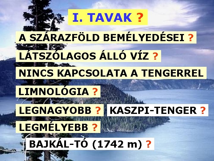 I. TAVAK ? A SZÁRAZFÖLD BEMÉLYEDÉSEI ? LÁTSZÓLAGOS ÁLLÓ VÍZ ? NINCS KAPCSOLATA A