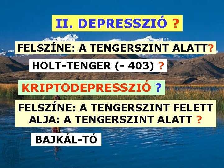 II. DEPRESSZIÓ ? FELSZÍNE: A TENGERSZINT ALATT? HOLT-TENGER (- 403) ? KRIPTODEPRESSZIÓ ? FELSZÍNE: