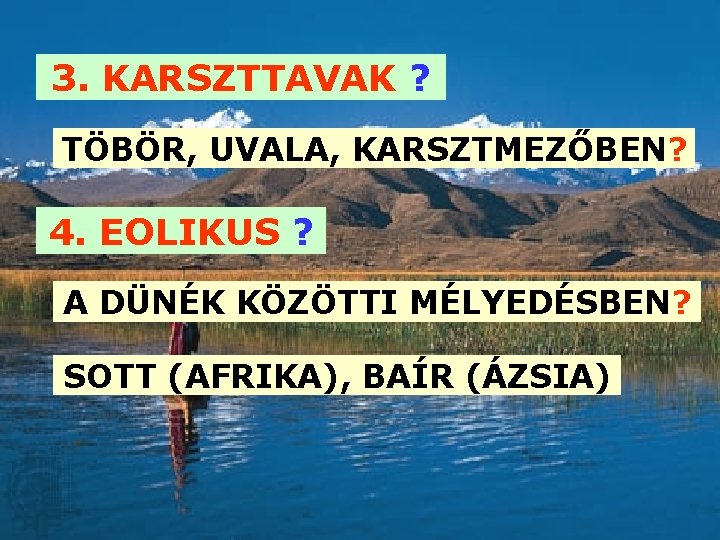 3. KARSZTTAVAK ? TÖBÖR, UVALA, KARSZTMEZŐBEN? 4. EOLIKUS ? A DÜNÉK KÖZÖTTI MÉLYEDÉSBEN? SOTT