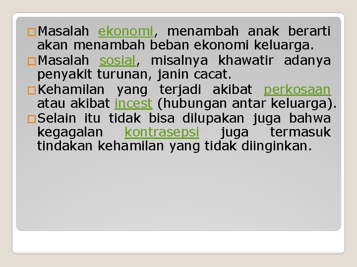 �Masalah ekonomi, menambah anak berarti akan menambah beban ekonomi keluarga. �Masalah sosial, misalnya khawatir