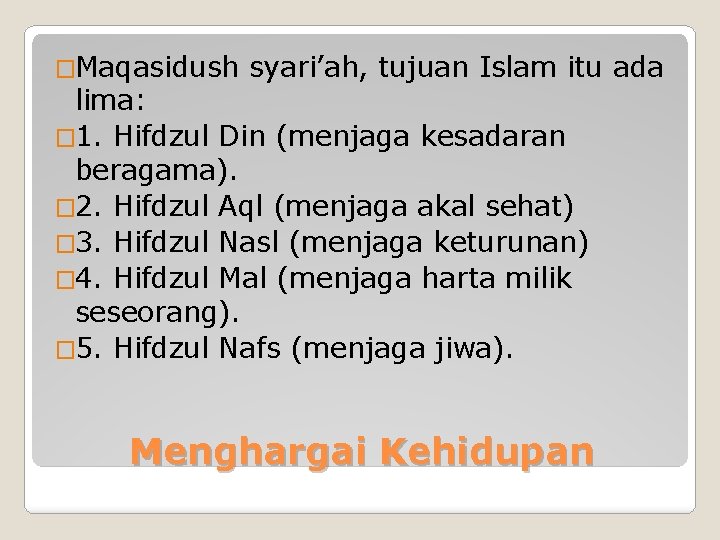 �Maqasidush syari’ah, tujuan Islam itu ada lima: � 1. Hifdzul Din (menjaga kesadaran beragama).