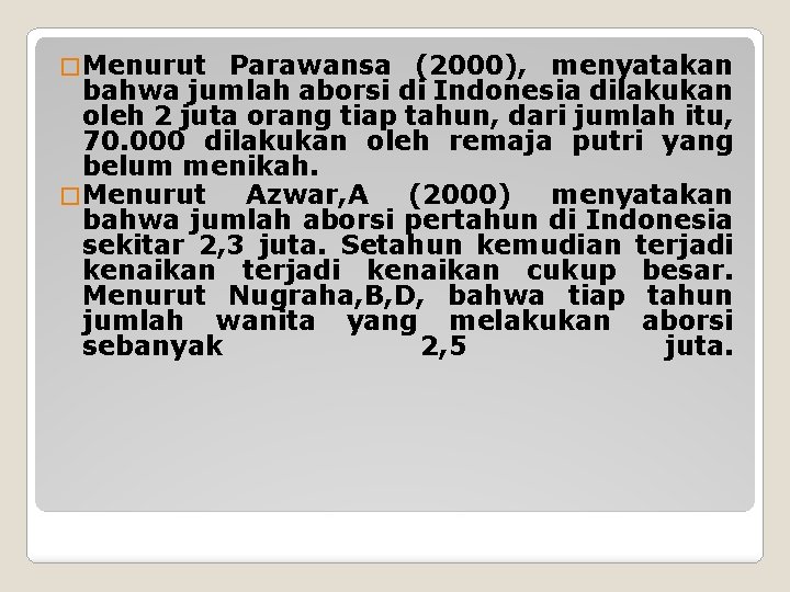 � Menurut Parawansa (2000), menyatakan bahwa jumlah aborsi di Indonesia dilakukan oleh 2 juta