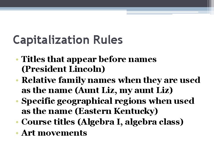 Capitalization Rules • Titles that appear before names (President Lincoln) • Relative family names