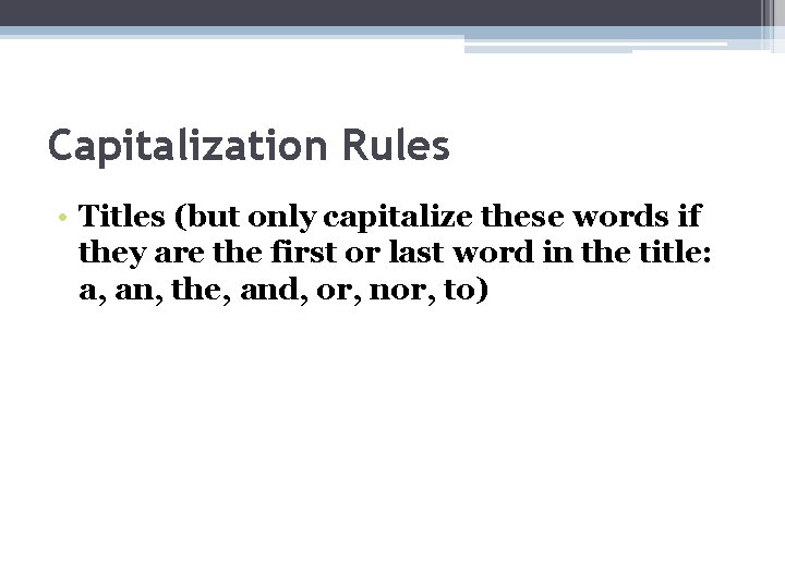 Capitalization Rules • Titles (but only capitalize these words if they are the first