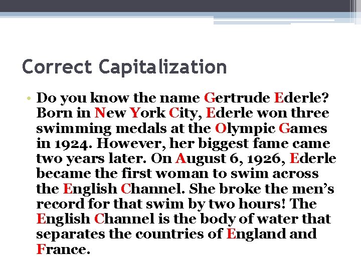 Correct Capitalization • Do you know the name Gertrude Ederle? Born in New York