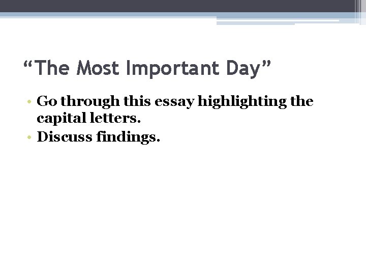 “The Most Important Day” • Go through this essay highlighting the capital letters. •