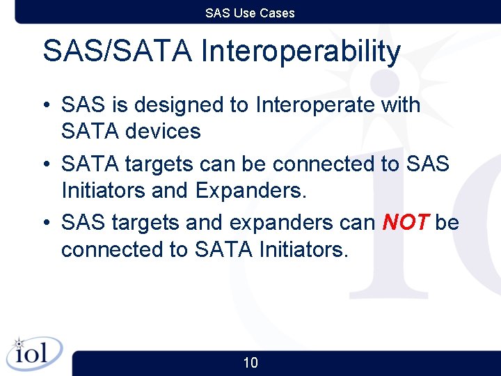 SAS Use Cases SAS/SATA Interoperability • SAS is designed to Interoperate with SATA devices