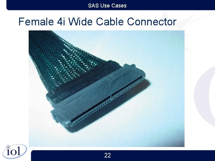 SAS Use Cases Female 4 i Wide Cable Connector 22 