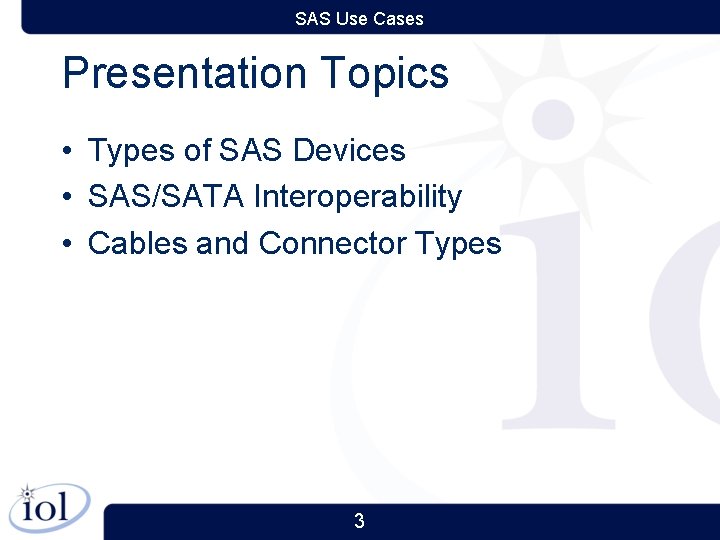 SAS Use Cases Presentation Topics • Types of SAS Devices • SAS/SATA Interoperability •