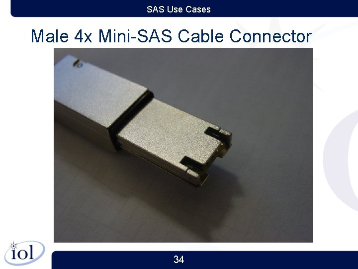 SAS Use Cases Male 4 x Mini-SAS Cable Connector 34 