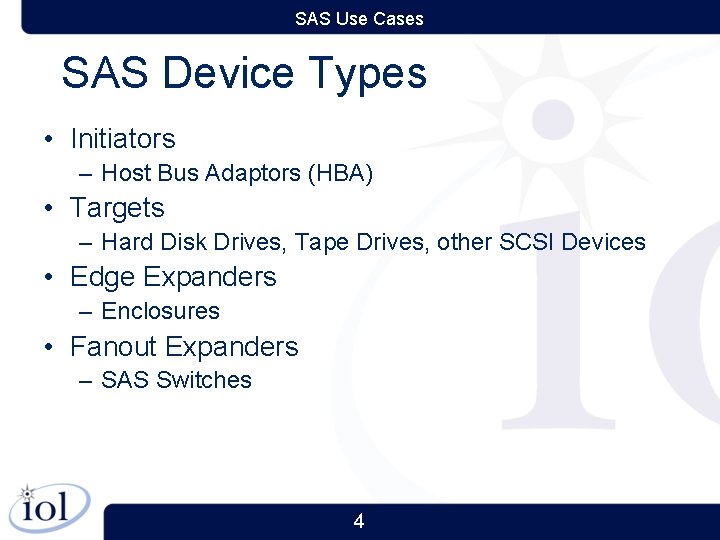 SAS Use Cases SAS Device Types • Initiators – Host Bus Adaptors (HBA) •