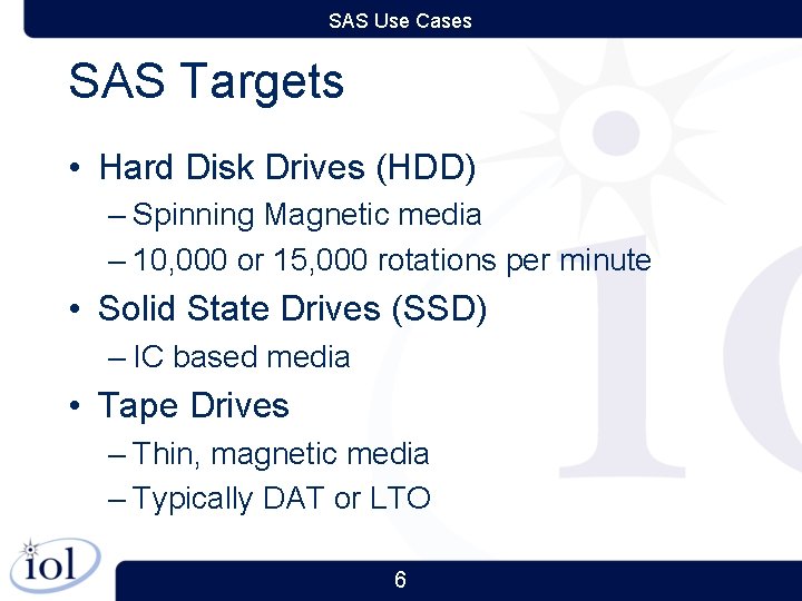 SAS Use Cases SAS Targets • Hard Disk Drives (HDD) – Spinning Magnetic media