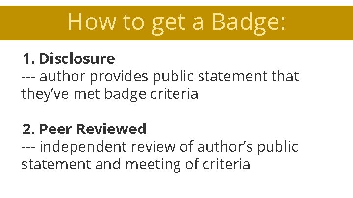 How to get a Badge: 1. Disclosure --- author provides public statement that they’ve