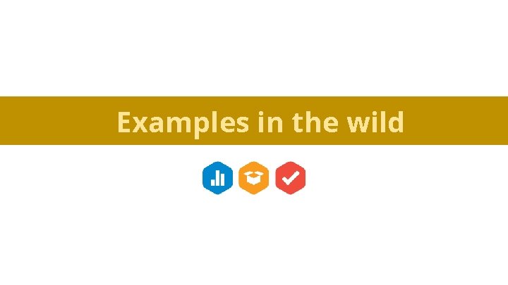 Examples in the wild 