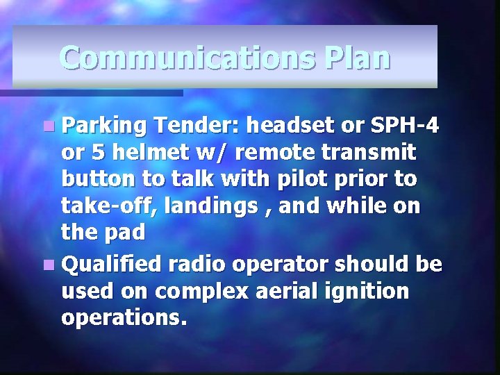 Communications Plan n Parking Tender: headset or SPH-4 or 5 helmet w/ remote transmit