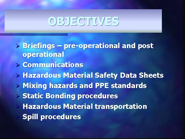 OBJECTIVES Briefings – pre-operational and post operational Ø Communications Ø Hazardous Material Safety Data
