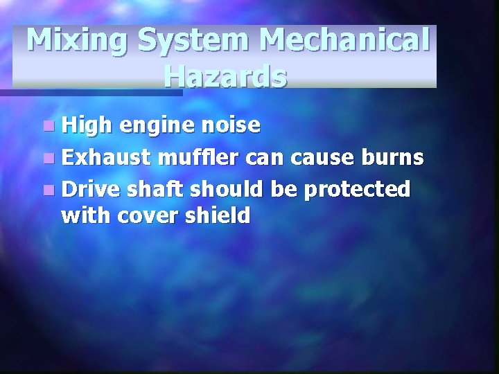 Mixing System Mechanical Hazards n High engine noise n Exhaust muffler can cause burns