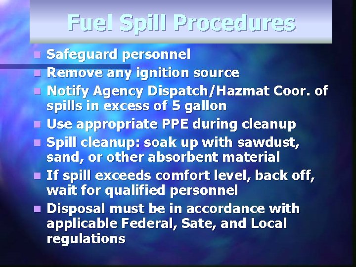 Fuel Spill Procedures n n n n Safeguard personnel Remove any ignition source Notify