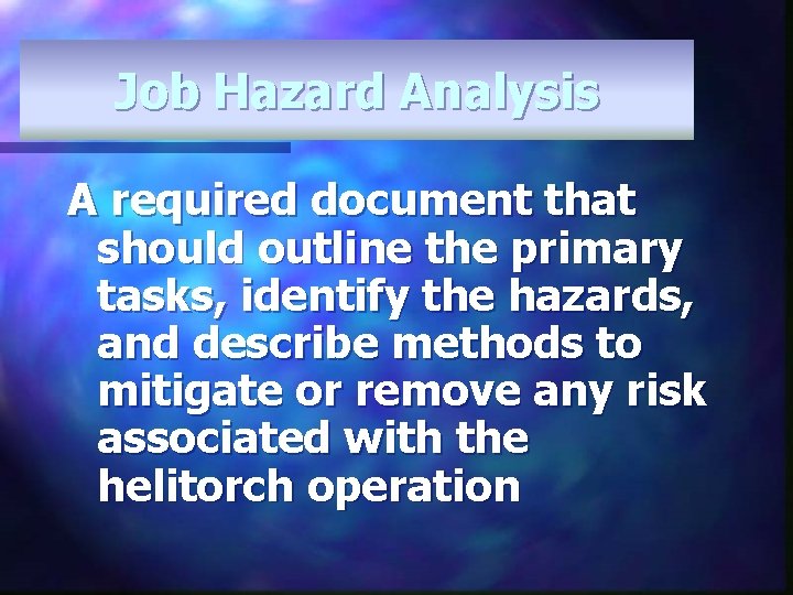 Job Hazard Analysis A required document that should outline the primary tasks, identify the