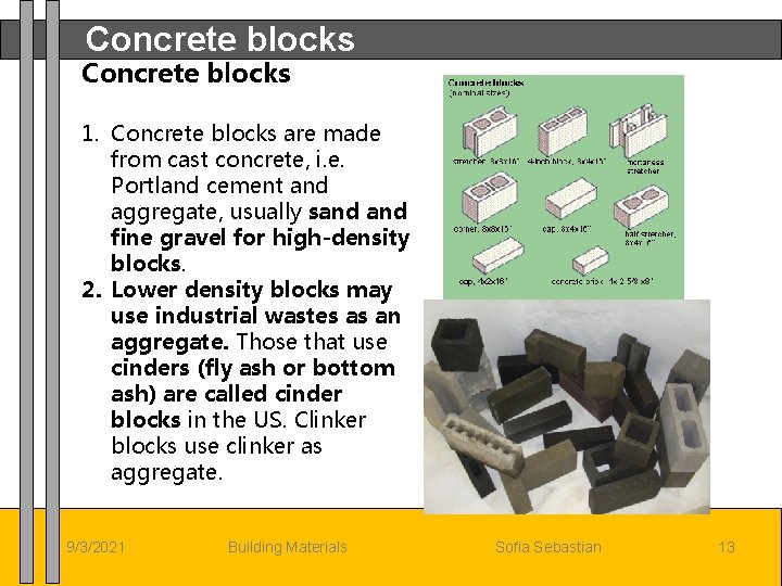 Concrete blocks 1. Concrete blocks are made from cast concrete, i. e. Portland cement