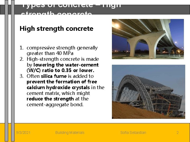 Types of concrete – High strength concrete 1. compressive strength generally greater than 40