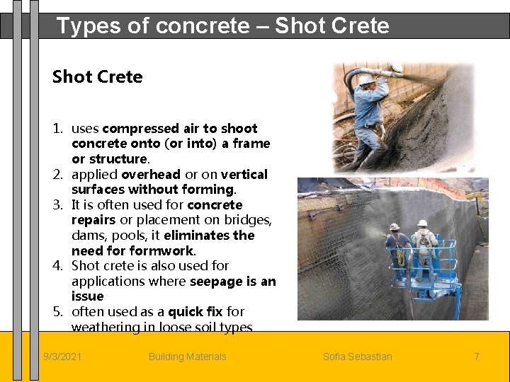 Types of concrete – Shot Crete 1. uses compressed air to shoot concrete onto