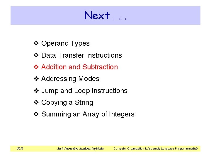 Next. . . v Operand Types v Data Transfer Instructions v Addition and Subtraction