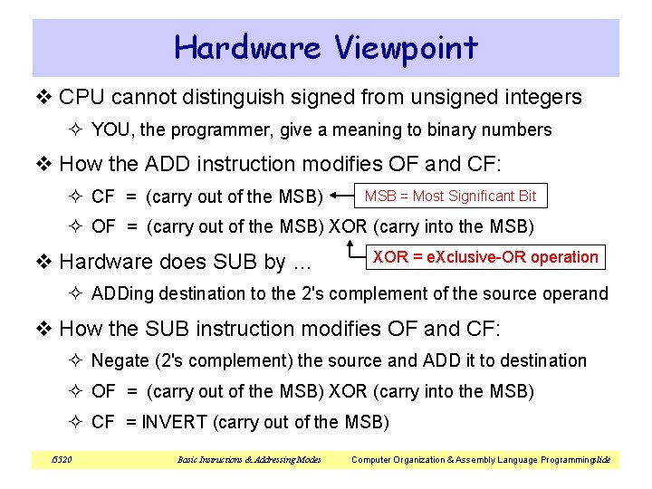 Hardware Viewpoint v CPU cannot distinguish signed from unsigned integers ² YOU, the programmer, Hardware Viewpoint v CPU cannot distinguish signed from unsigned integers ² YOU, the programmer,