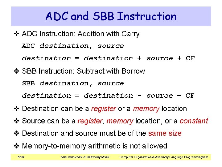 ADC and SBB Instruction v ADC Instruction: Addition with Carry ADC destination, source destination ADC and SBB Instruction v ADC Instruction: Addition with Carry ADC destination, source destination