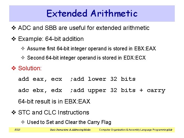 Extended Arithmetic v ADC and SBB are useful for extended arithmetic v Example: 64