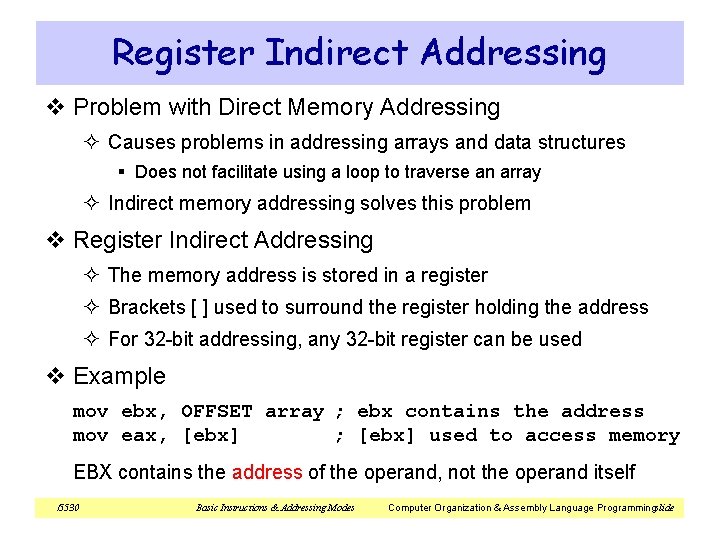 Register Indirect Addressing v Problem with Direct Memory Addressing ² Causes problems in addressing