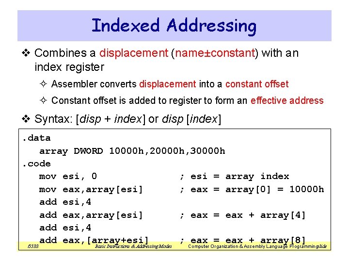 Indexed Addressing v Combines a displacement (name±constant) with an index register ² Assembler converts