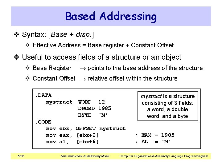Based Addressing v Syntax: [Base + disp. ] ² Effective Address = Base register