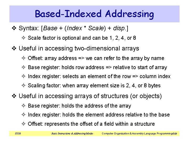 Based-Indexed Addressing v Syntax: [Base + (Index * Scale) + disp. ] ² Scale